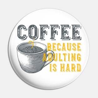 Funny Coffee Because Adulting is Hard Pin