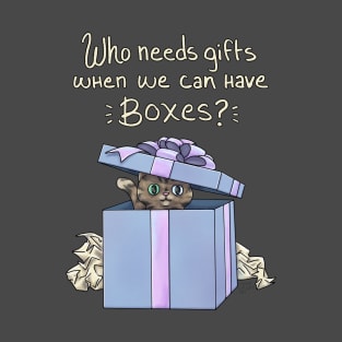 Who Needs Gifts When We Have Boxes? T-Shirt