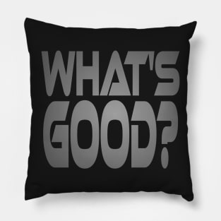 What's Good? Idium Series Pillow