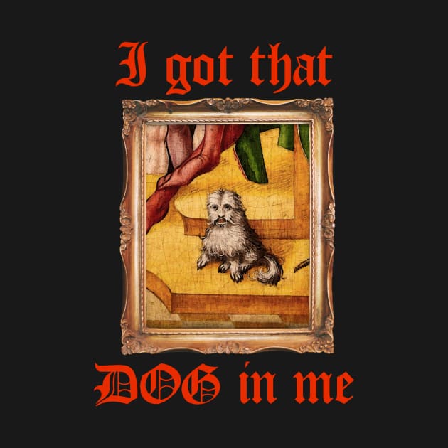 I Got That Medieval Dog In Me by pmcmanndesign