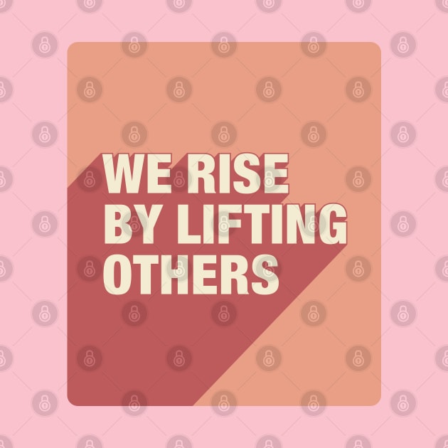 We Rise By Lifting Others by DephaShop