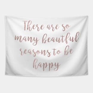 Beautiful reasons to be happy - rose gold quote Tapestry