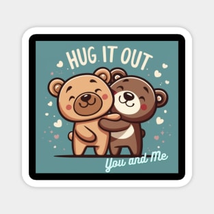 Let's Hug it out You and Me Magnet