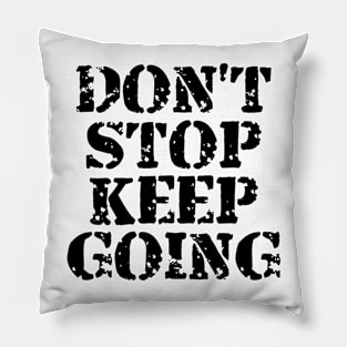 Don't Stop Keep Going Pillow