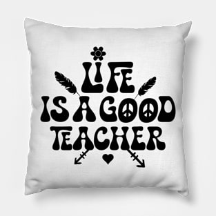 Life is a good teacher Pillow