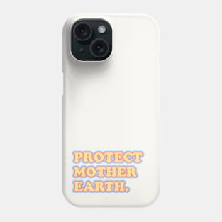 Protect mother earth Phone Case