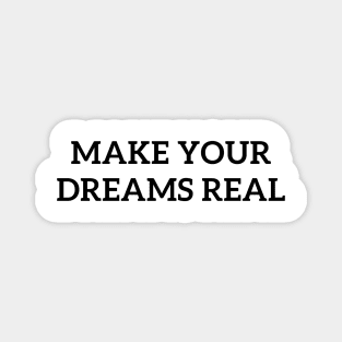 Make Your Dreams Real Magnet