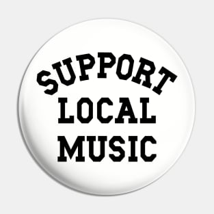 Support Local Music, Musicians, Artists, Singers, Music Fans Pin