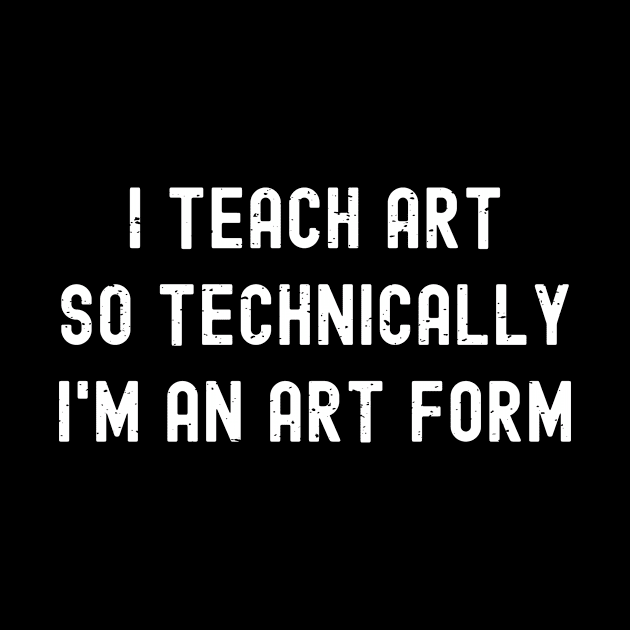 I teach art, so technically I'm an art form by trendynoize