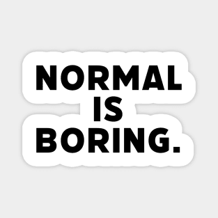 Normal is boring life quotes tshirt tee Magnet