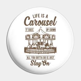 Life Is A Carousel Stay On Pin