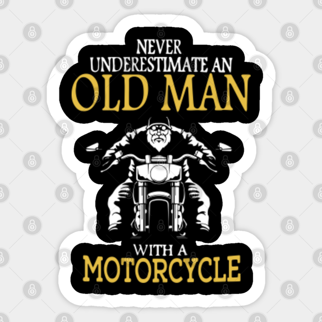 never underestimate an old man with a motorcycle
