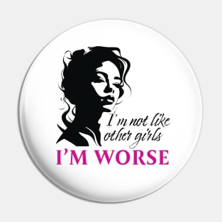 I'm Not Like Other Girls I'm Worse Pin