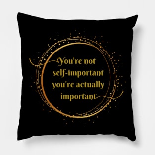 oppenheimer: you're not self-important you're actually important Pillow