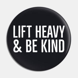 Lift Heavy And Be Kind Pin