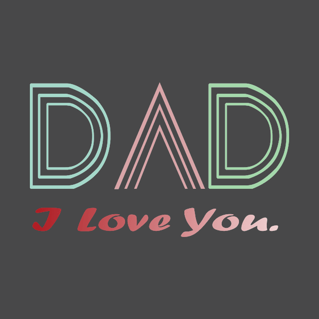 Fathers Day Gift -I Love you dad by HANAN