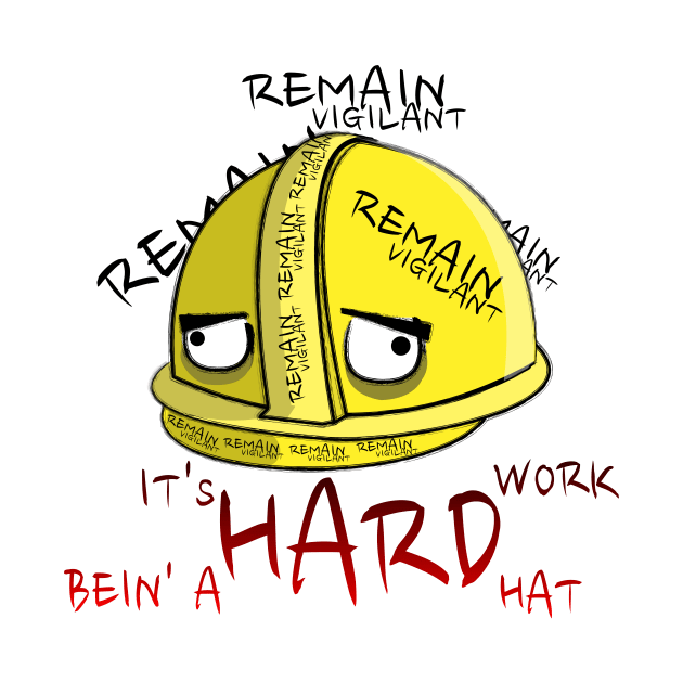 It's Hard Work Bein' A Hard Hat by dinomitrondesigns