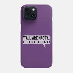 Y’all Are Nasty… Phone Case