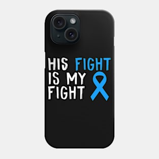 His Fight Is My Fight Stomach Cancer  Awareness Gift For Him Phone Case