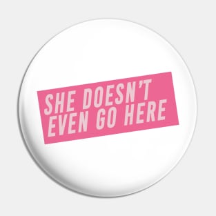 She Doesn’t Even Go Here Mean Girls Quote Pin