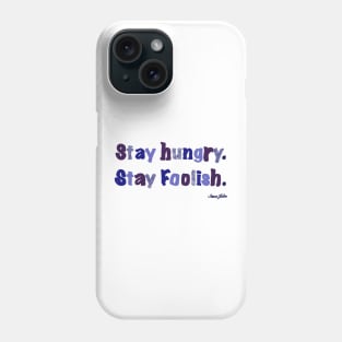 Stay hungry and foolish. Steve Jobs. Phone Case