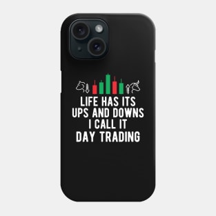 Day Trader - Life Has Its Ups And Down I Call It Day Trading Phone Case