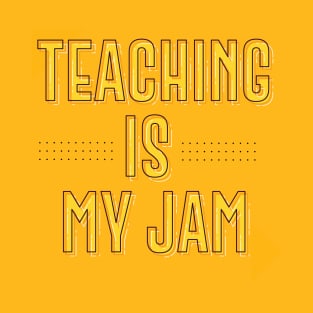 TEACHING IS MY JAM || FUNNY QUOTES T-Shirt