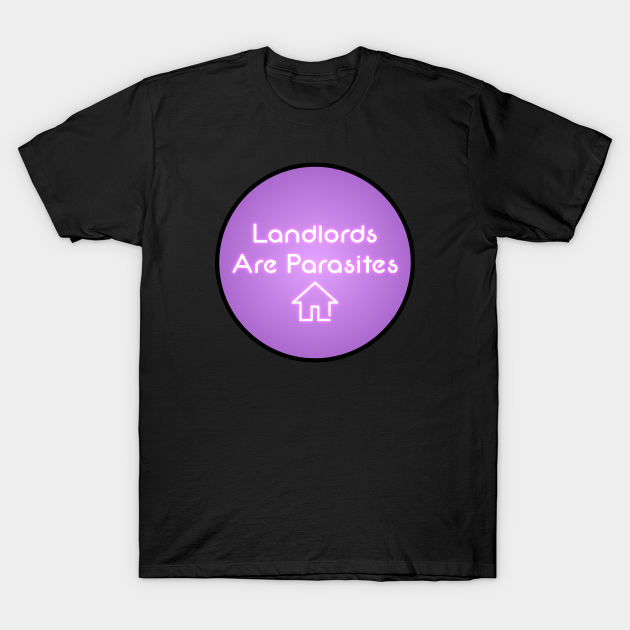 Landlords Are Parasites - Housing Neon Sign 2 - Housing - T-Shirt