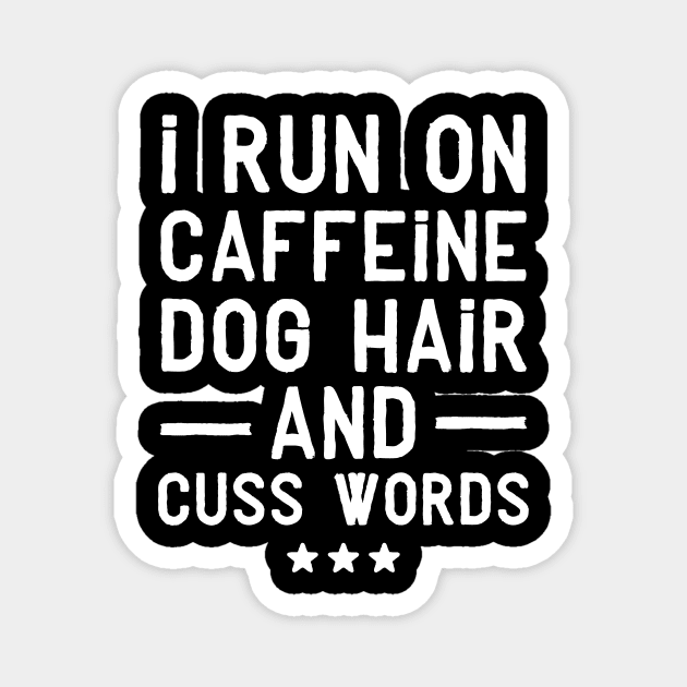 I run on caffeine dog hair and cuss words Magnet by captainmood