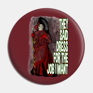 They Said Dress For the Job I Want- Red Death Pin