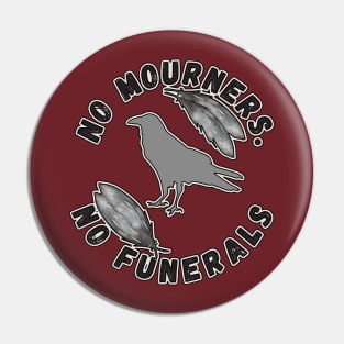 No Mourners, No Funerals Six of Crows Fandom Pin