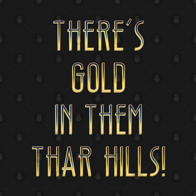 There’s gold in them thar hills! by DaveDanchuk