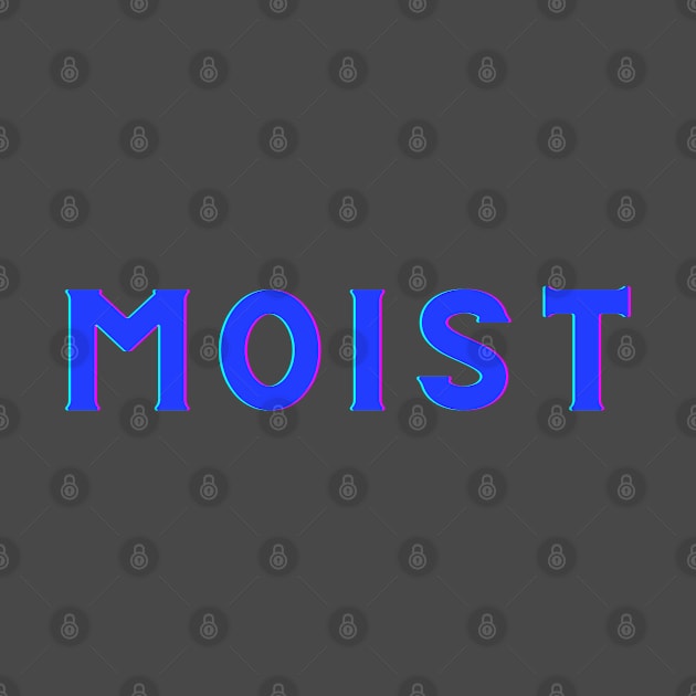 Moist -The word you love to hate by Twisted Teeze 