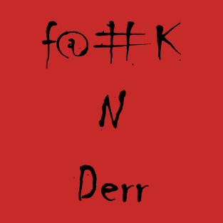 F@#k N Derr T-Shirt