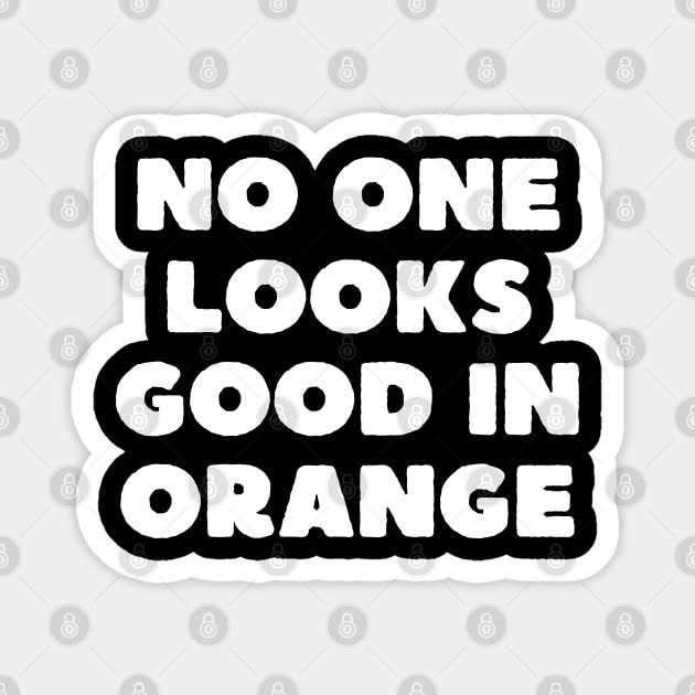 no one looks good in orange Magnet by mdr design