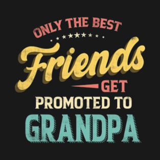 Only the Best Friends Get Promoted to Grandpa Vintage T-Shirt