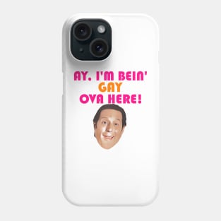 Ay I'm Bein' Gay Ova Here! Phone Case