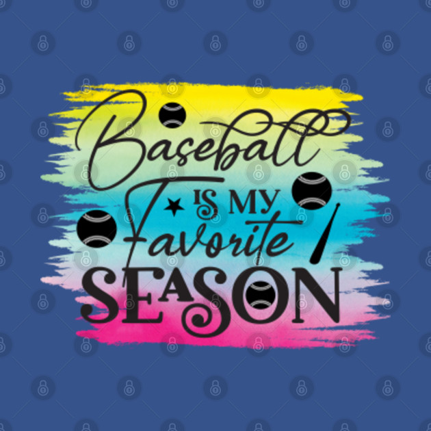 Disover Baseball Is My Favorite Season - Baseball Gift - T-Shirt