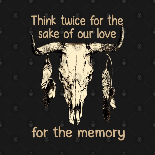 Think twice for the sake of our love, for the memory Feathers Bull Skull by Beetle Golf