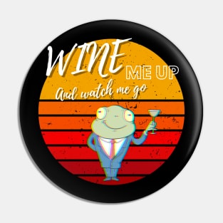 Wine Me Up And Watch Me Go! Wine Drinking Pin