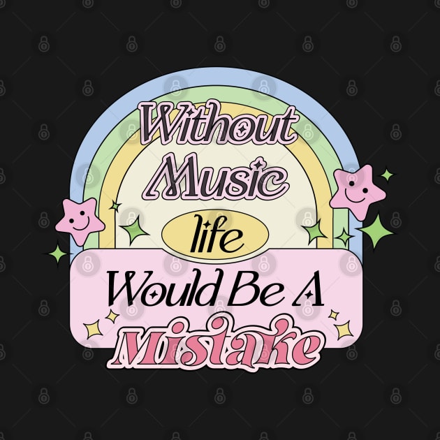 Without Music Life Would Be A Mistake | Aesthetic Dream Supportive Quote by Mochabonk