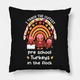 I Teach The Cutest Preschool Turkeys In The Flock Rainbow Pillow