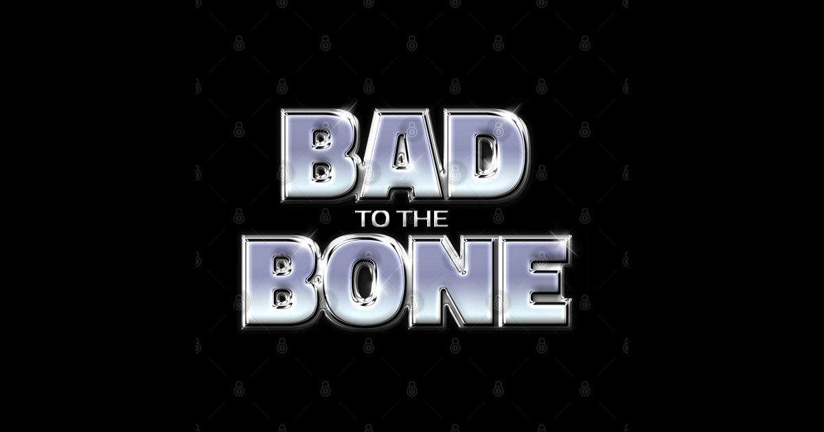 BAD TO THE BONE #1 - Bad To The Bone - Sticker | TeePublic