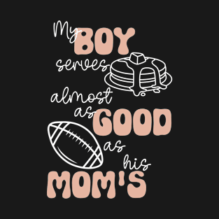 My Boy Serves Pancakes Almost as Good as His Mom's Lineman's Mom Funny Print T-Shirt