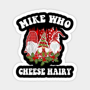 Mike Who Cheese Hairy Christmas Gnome Magnet