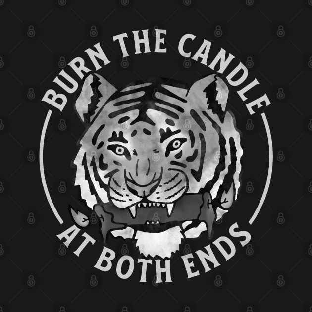 Burn The Candle At Both Ends Tiger by Downtown Rose