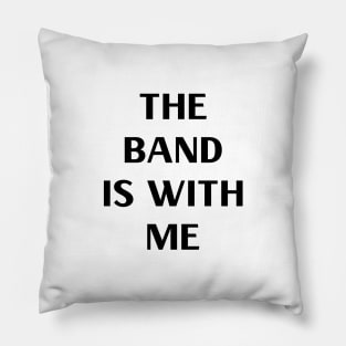 The Band is With Me Pillow