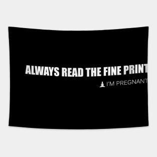 Always Read the Fine Print I'm Pregnant - Funny Pregnancy Annoucement Shirt Tapestry