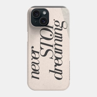 Never Stop Dreaming Quote Phone Case