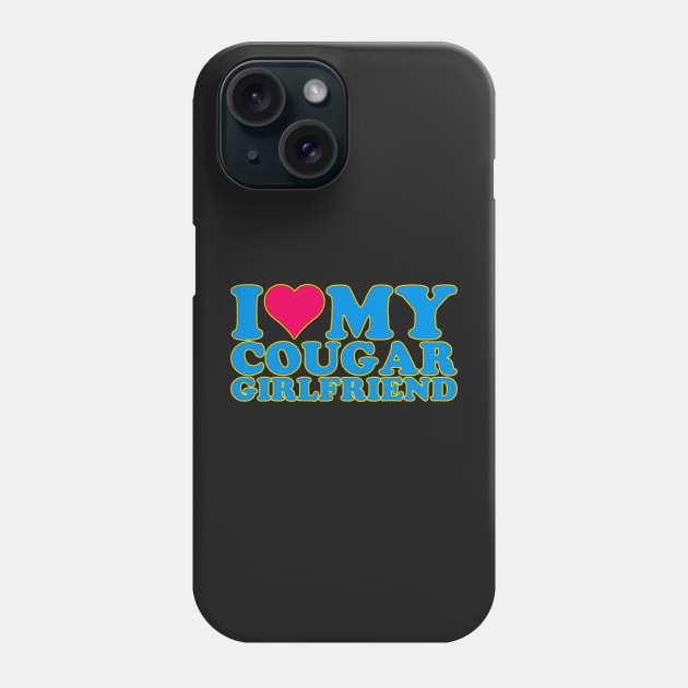 I Love My Cougar Girlfriend I Heart My Cougar Girlfriend GF quote Phone Case by masterpiecesai